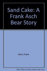 Sand Cake: A Frank Asch Bear Story