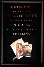 Criminal Convictions: Errant Essays on Perpetrators of Literary License