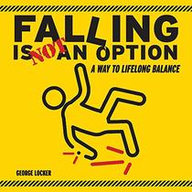 Falling Is Not An Option: A Way to Lifelong Balance