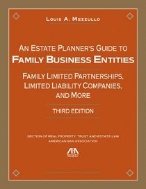 An Estate Planner's Guide to Family Business Entities: Family Limited Partnerships, Limited Liability Companies and More