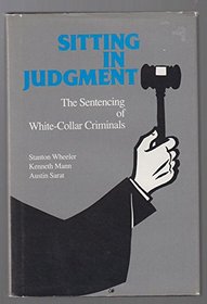 Sitting in Judgement: The Sentencing of White-Collar Criminals (Yale Studies on White-Collar Crime Serie)