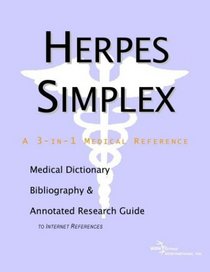 Herpes Simplex - A Medical Dictionary, Bibliography, and Annotated Research Guide to Internet References