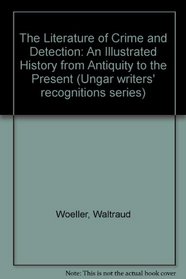 The Literature of Crime and Detection: An Illustrated History from Antiquity to the Present (Ungar Writers' Recognitions Series)
