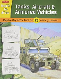 Tanks, Aircraft & Armored Vehicles (Learn to Draw Plus)