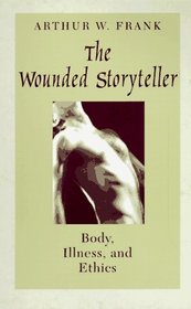 The Wounded Storyteller : Body, Illness, and Ethics