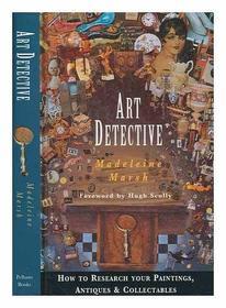 Art Detective: How to Research Your Paintings, Antiques and Collectables