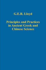 Principles And Practices in Ancient Greek And Chinese Science (Variorum Collected Studies Series) (Variorum Collected Studies Series) (Variorum Collected Studies Series)