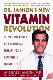 Dr. Janson's New Vitamin Revolution: Seizing the Power of Nutritional Therapy for a Healthier and Longer Life
