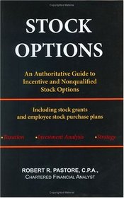 STOCK OPTIONS: An Authoritative Guide to Incentive and Nonqualified Stock Options