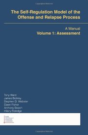 The Self-Regulation Model of the Offense and Relapse Process, Vol. 1: Assessment