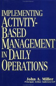Implementing Activity-Based Management in Daily Operations  (Nam/Wiley Series in Manufacturing)