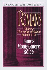Romans: The Reign of Grace Romans 5:1-8:39 (Expositional Commentary)