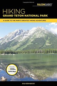 Hiking Grand Teton National Park: A Guide to the Park's Greatest Hiking Adventures (Falcon Hiking Grand Teton National Park)