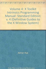 Volume 4: X Toolkit Intrinsics Programming Manual (Definitive Guides to the X Window System)