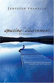 The Amazing Discernment of Women: Learning to Understand Your Spiritual Intuition And God's Plan for It