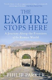 The Empire Stops Here: A Journey Along the Frontiers of the Roman World