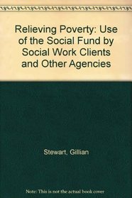 Relieving Poverty: Use of the Social Fund by Social Work Clients and Otheragencies