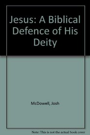 Jesus: A Biblical Defence of His Deity