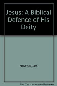 Jesus: A Biblical Defence of His Deity