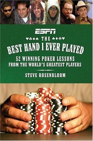The Best Hand I Ever Played : 52 Winning Poker Lessons from the World's Greatest Players