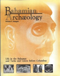 Bahamian Archaeology: Life in the Bahamas and Turks and Caicos before Columbus