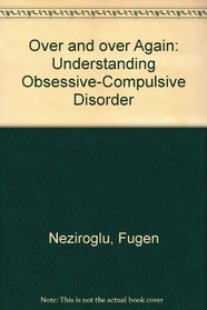 Over and over Again: Understanding Obsessive-Compulsive Disorder