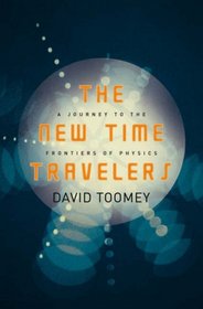 The New Time Travelers: A Journey to the Frontiers of Physics