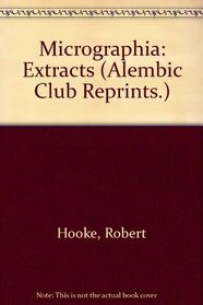 Micrographia: Extracts (Alembic Club Reprints.)