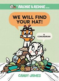 We Will Find Your Hat!: A Conundrum! (An Archie & Reddie Book)