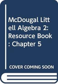 McDougal Littell Algebra 2: Chapter 5 Resource Book