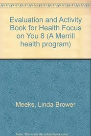 Evaluation and Activity Book for Health Focus on You 8 (A Merrill health program)