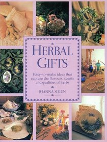 Herbal Gifts: Easy-To-Make Ideas That Capture the Flavours, Scents, and Qualities of Herbs