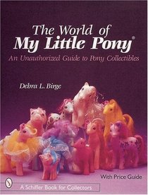 World of My Little Pony (R): An Unauthorized Guide for Collectors