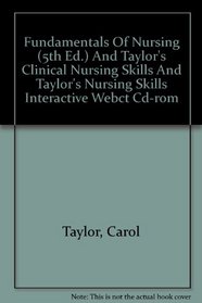 Fundamentals Of Nursing (5th Ed.) And Taylor's Clinical Nursing Skills And Taylor's Nursing Skills Interactive Webct Cd-rom