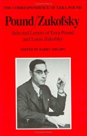 Pound/Zukofsky: Selected Letters of Ezra Pound and Louis Zukofsky (Correspondence of Ezra Pound)