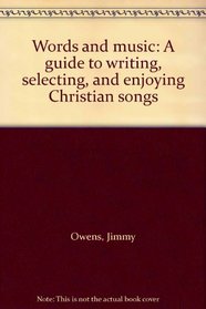 Words and music: A guide to writing, selecting, and enjoying Christian songs