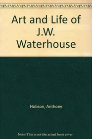 Art and Life of J.W. Waterhouse