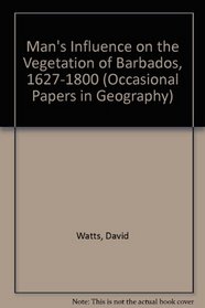Man's Influence on the Vegetation of Barbados, 1627-1800 (Occ. Pprs. in Geog.)
