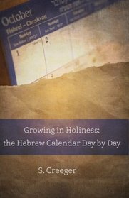 Growing in Holiness: The Hebrew Calendar Day by Day (BEKY Books) (Volume 10)