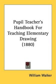 Pupil Teacher's Handbook For Teaching Elementary Drawing (1880)