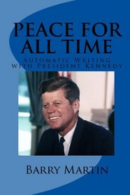 PEACE FOR ALL TIME: Automatic Writing with President Kennedy