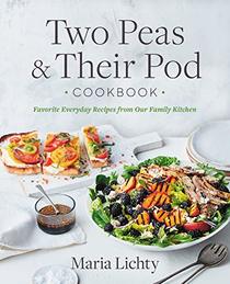 Two Peas & Their Pod Cookbook: Favorite Everyday Recipes from Our Family Kitchen