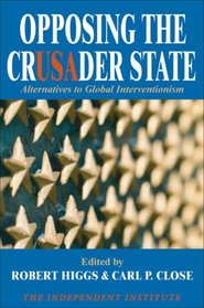 Opposing the Crusader State: Alternatives to Global Interventionism
