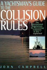 A Yachtsman's Guide to the Collision Rules: The International Regulations for Preventing Collisions at Sea-Explained