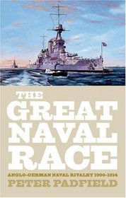 The Great Naval Race: Anglo-German Naval Rivalry 1900-1914