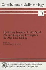 Quaternary Geology of Lake Zurich: An Interdisciplinary Investigation by Deep-Lake Drilling (Contributions to Sedimentology 13)
