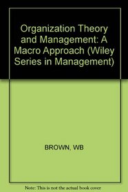 Organization Theory and Management: A Macro Approach (Wiley series in management)