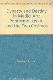 Dynasty and Destiny in Medici Art: Pontormo, Leo X, and the Two Cosimos