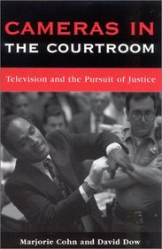 Cameras in the Courtroom: Television and the Pursuit of Justice