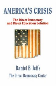 America's Crisis: The Direct Democracy and Direct Education Solution